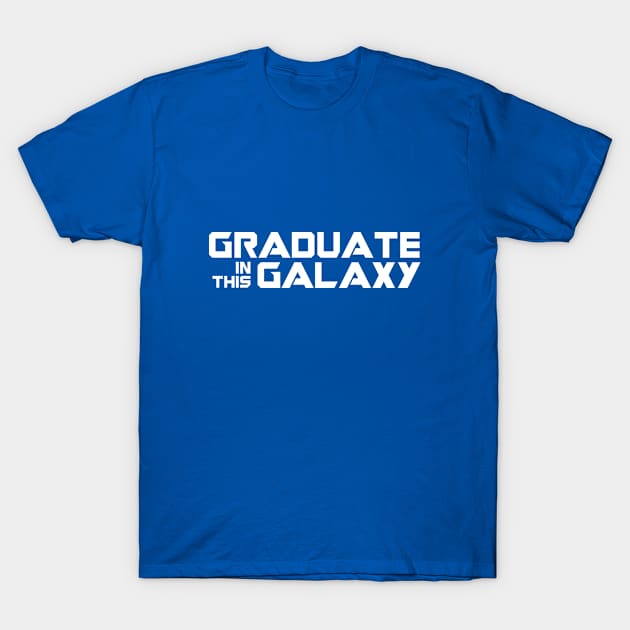 Graduate In This Galaxy T-Shirt by Cinestore Merch